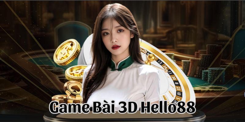 Tìm hiểu chung về chuyên mục game bài 3D Hello88